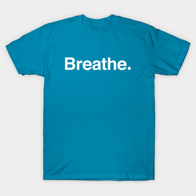 Breathe. T-Shirt by TheAllGoodCompany